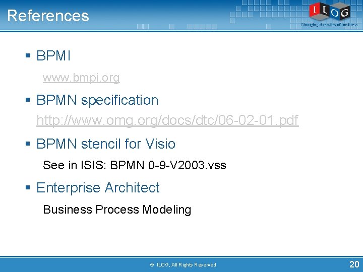 References § BPMI www. bmpi. org § BPMN specification http: //www. omg. org/docs/dtc/06 -02