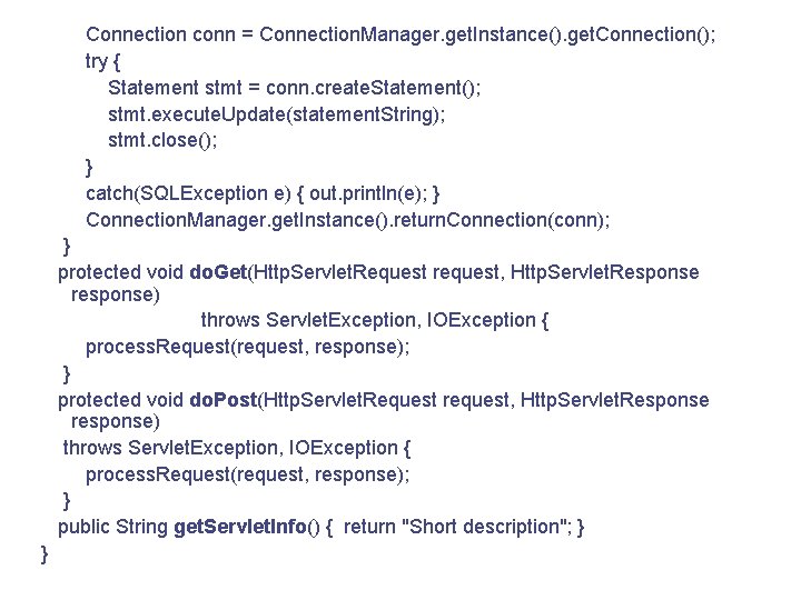 Connection conn = Connection. Manager. get. Instance(). get. Connection(); try { Statement stmt =