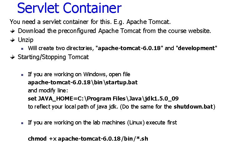 Servlet Container You need a servlet container for this. E. g. Apache Tomcat. Download
