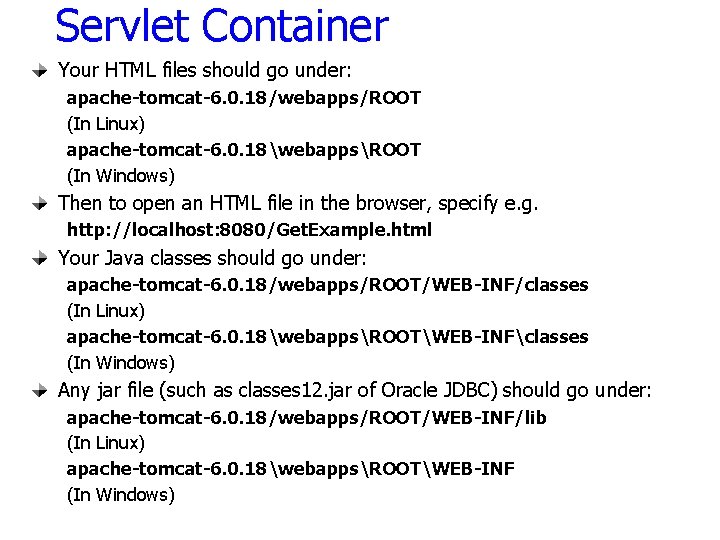 Servlet Container Your HTML files should go under: apache-tomcat-6. 0. 18/webapps/ROOT (In Linux) apache-tomcat-6.