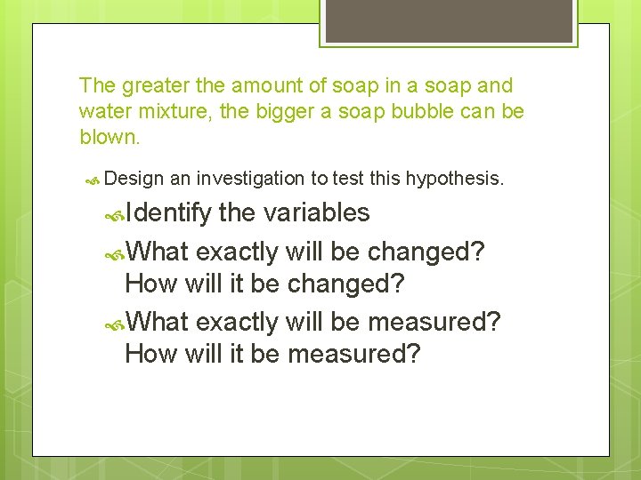 The greater the amount of soap in a soap and water mixture, the bigger