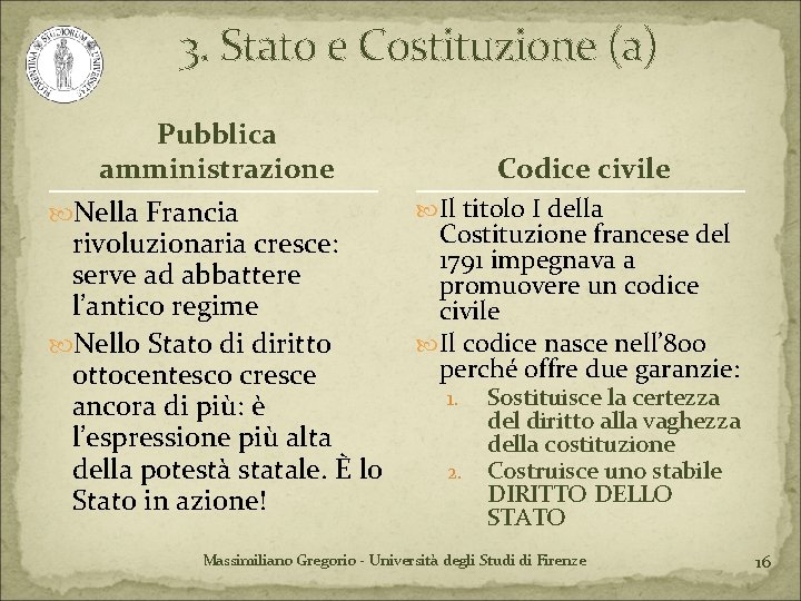 3. Stato e Costituzione (a) Pubblica amministrazione Nella Francia rivoluzionaria cresce: serve ad abbattere