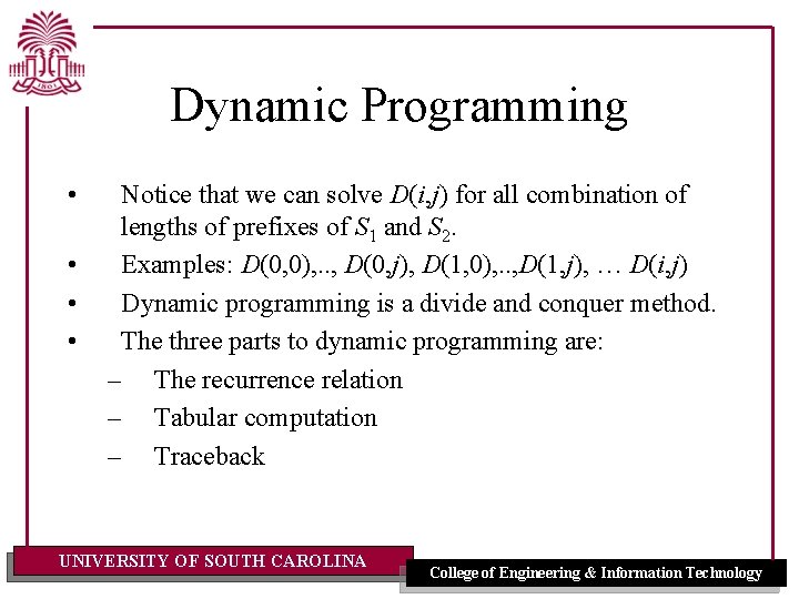 Dynamic Programming • • Notice that we can solve D(i, j) for all combination