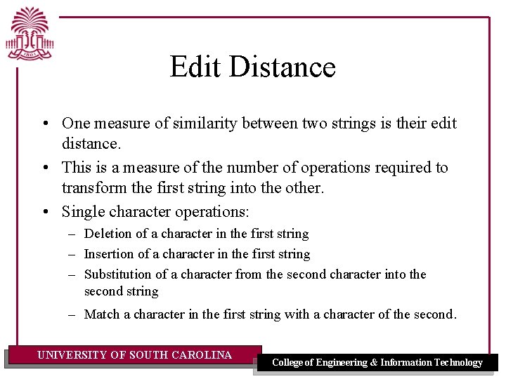 Edit Distance • One measure of similarity between two strings is their edit distance.