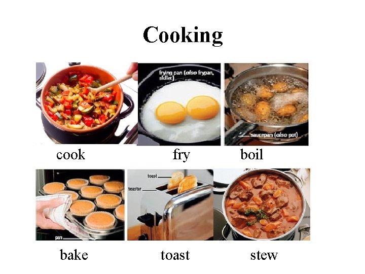 Cooking cook fry bake toast boil stew 