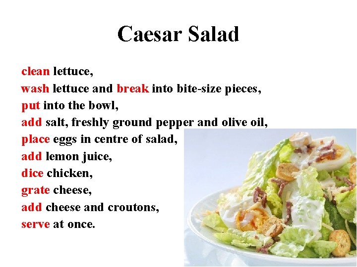 Caesar Salad clean lettuce, wash lettuce and break into bite-size pieces, put into the
