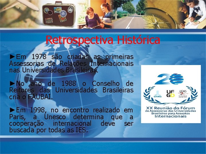 Retrospectiva Histórica ►Em 1978 são criadas as primeiras Assessorias de Relações Internacionais nas Universidades