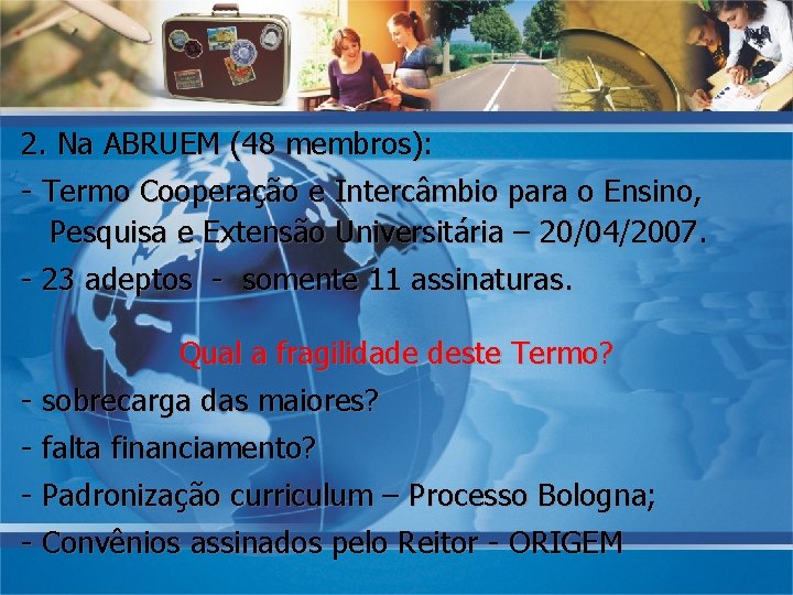 2. Na ABRUEM (48 membros): - Termo Cooperação e Intercâmbio para o Ensino, Pesquisa