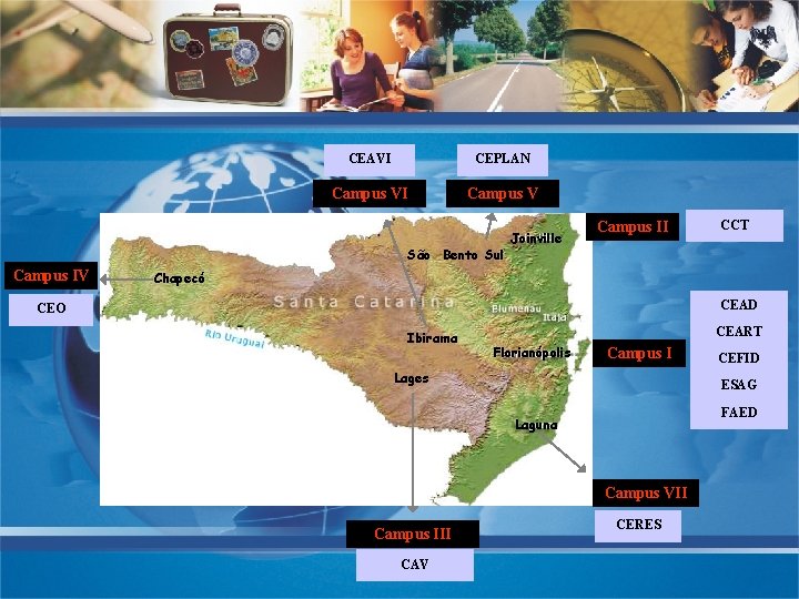 CEAVI CEPLAN Campus VI Campus V São Bento Sul Campus IV Joinville Campus II