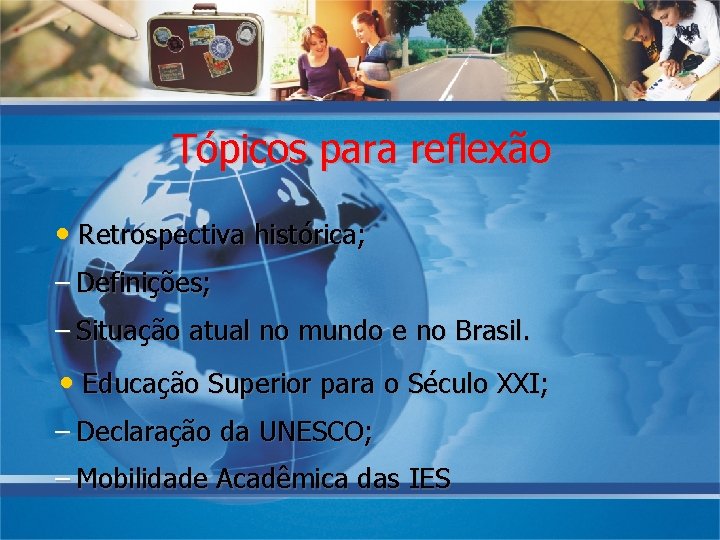 Tópicos para reflexão • Retrospectiva histórica; – Definições; – Situação atual no mundo e