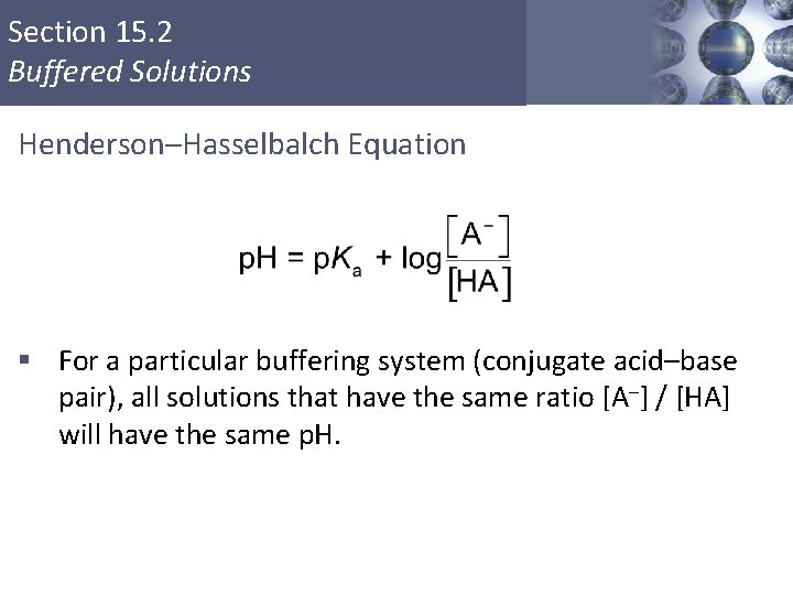 Section 15. 2 Buffered Solutions Henderson–Hasselbalch Equation § For a particular buffering system (conjugate