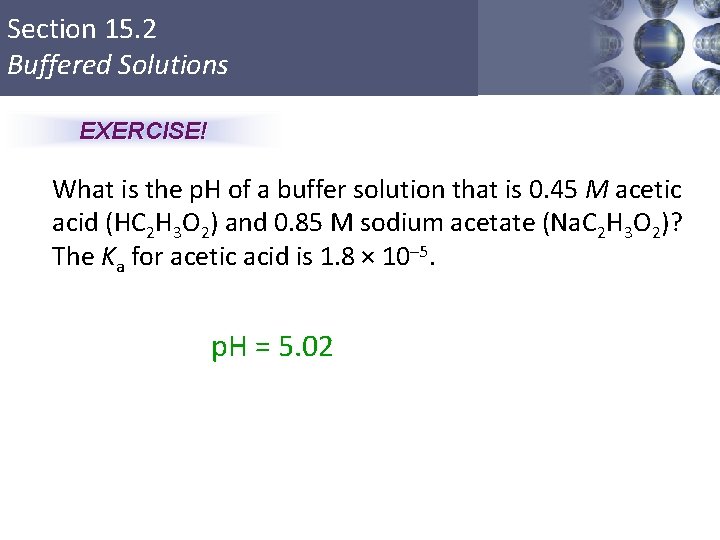 Section 15. 2 Buffered Solutions EXERCISE! What is the p. H of a buffer