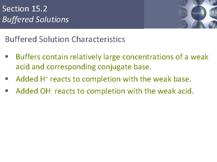 Section 15. 2 Buffered Solutions Buffered Solution Characteristics § Buffers contain relatively large concentrations
