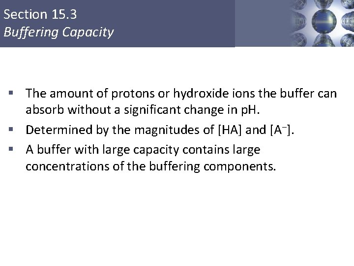 Section 15. 3 Buffering Capacity § The amount of protons or hydroxide ions the