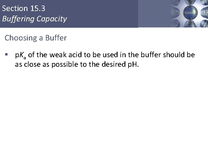 Section 15. 3 Buffering Capacity Choosing a Buffer § p. Ka of the weak
