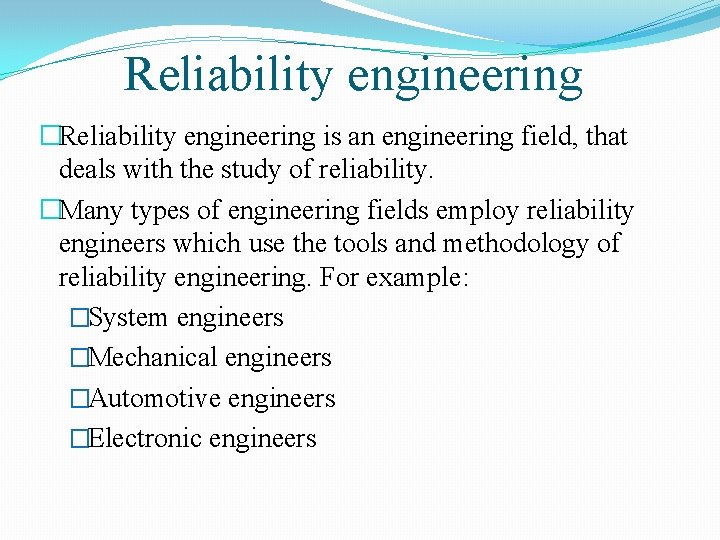 Reliability engineering �Reliability engineering is an engineering field, that deals with the study of