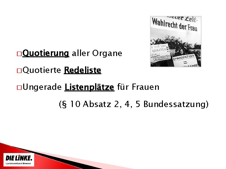 � Quotierung aller Organe � Quotierte Redeliste � Ungerade Listenplätze für Frauen (§ 10