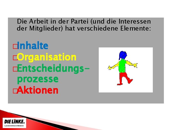 Die Arbeit in der Partei (und die Interessen der Mitglieder) hat verschiedene Elemente: �Inhalte