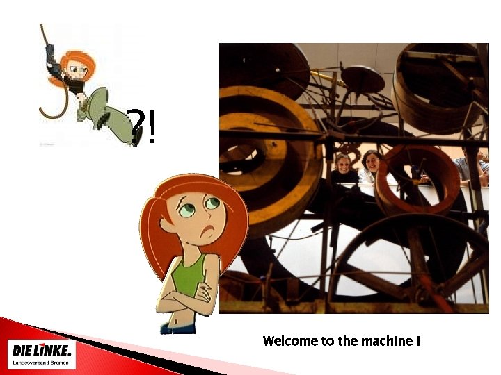 ? ! Welcome to the machine ! 