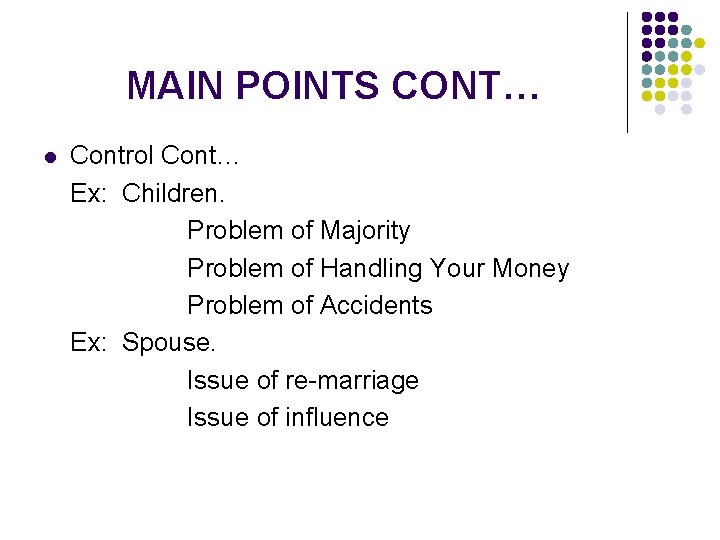 MAIN POINTS CONT… l Control Cont… Ex: Children. Problem of Majority Problem of Handling