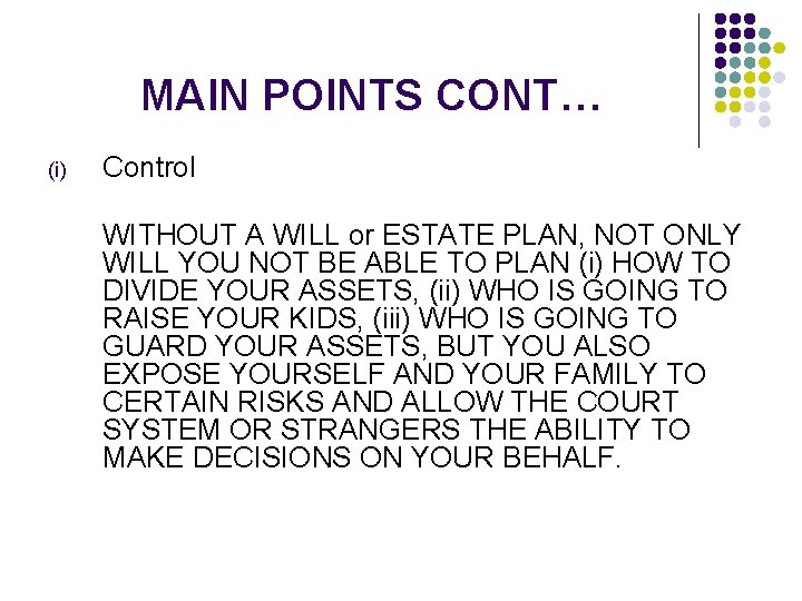 MAIN POINTS CONT… (i) Control WITHOUT A WILL or ESTATE PLAN, NOT ONLY WILL