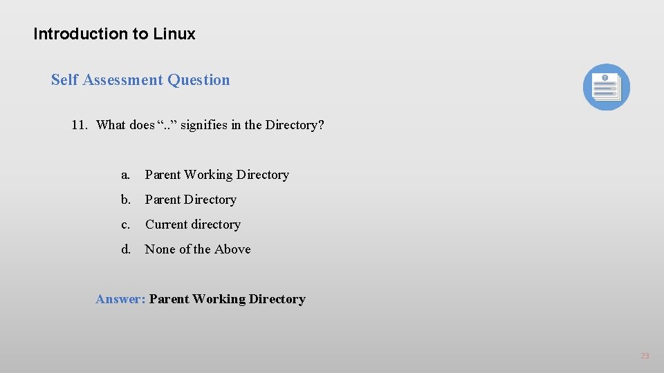 Introduction to Linux Self Assessment Question 11. What does “. . ” signifies in