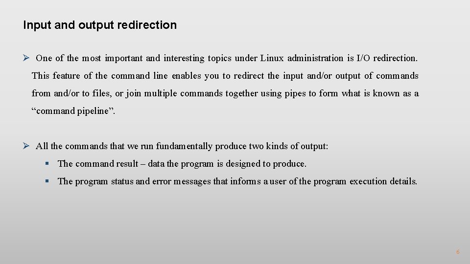 Input and output redirection Ø One of the most important and interesting topics under