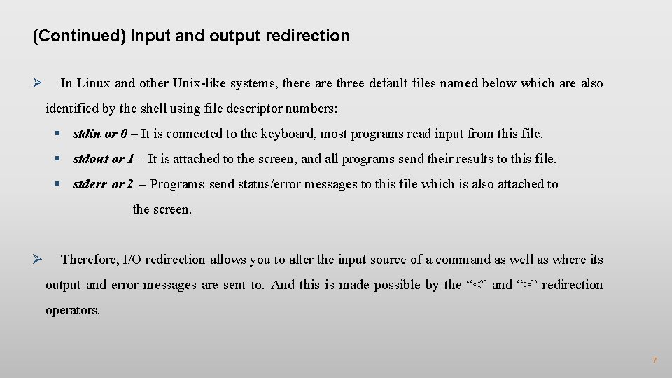 (Continued) Input and output redirection Ø In Linux and other Unix-like systems, there are