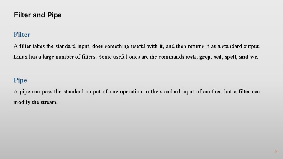 Filter and Pipe Filter A filter takes the standard input, does something useful with