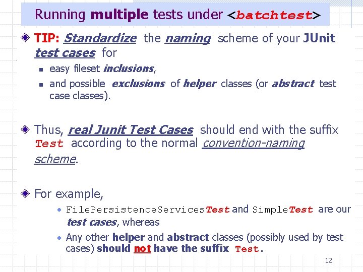 Running multiple tests under <batchtest> TIP: Standardize the naming scheme of your JUnit test