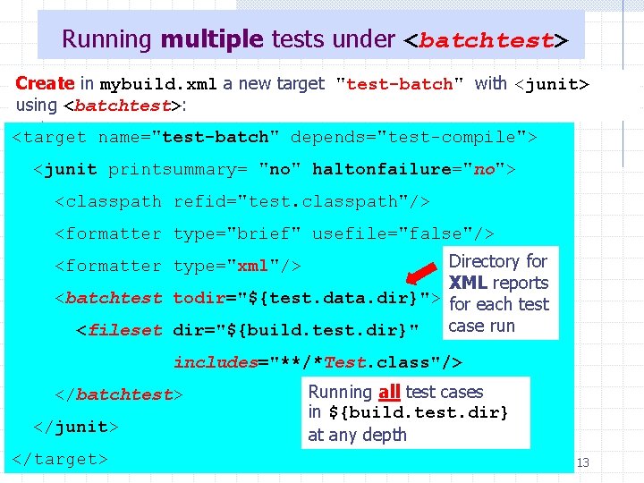 Running multiple tests under <batchtest> Create in mybuild. xml a new target "test-batch" with