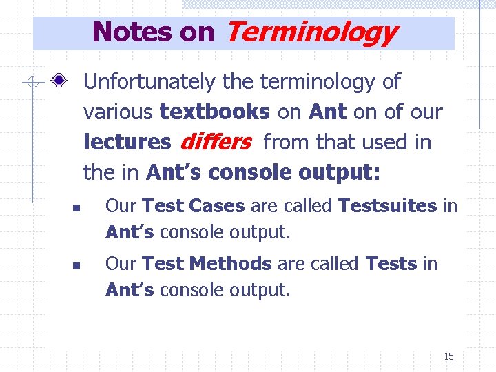 Notes on Terminology Unfortunately the terminology of various textbooks on Ant on of our