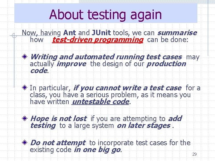 About testing again Now, having Ant and JUnit tools, we can summarise how test-driven