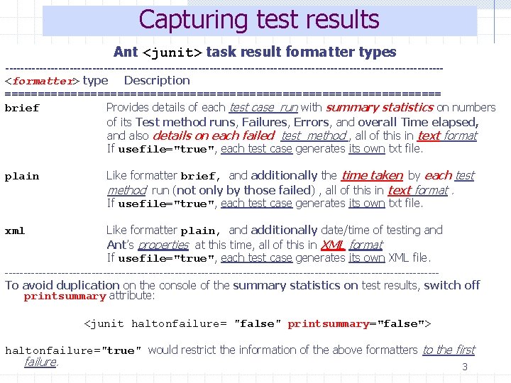 Capturing test results Ant <junit> task result formatter types ----------------------------------------------------------<formatter> type Description ================================= brief