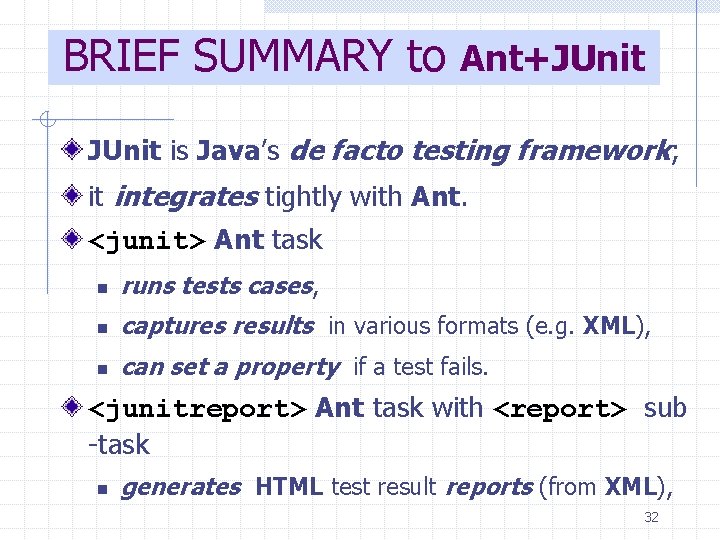 BRIEF SUMMARY to Ant+JUnit is Java’s de facto testing framework; it integrates tightly with