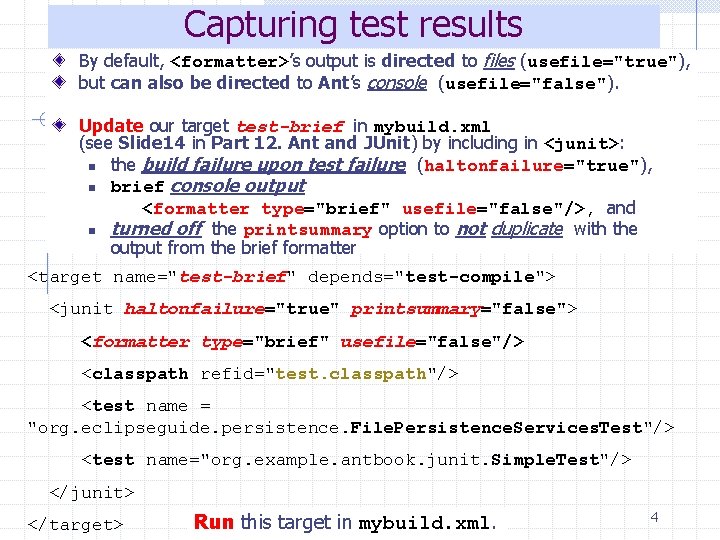 Capturing test results By default, <formatter>’s output is directed to files (usefile="true"), but can