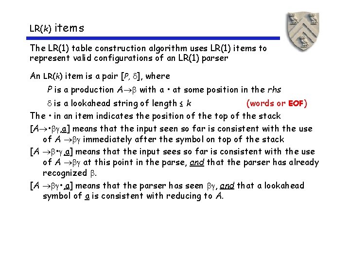 LR(k) items The LR(1) table construction algorithm uses LR(1) items to represent valid configurations