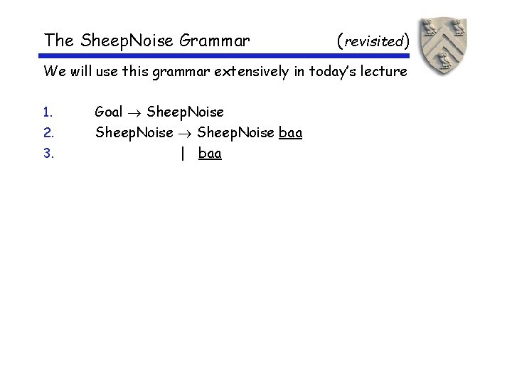 The Sheep. Noise Grammar (revisited) We will use this grammar extensively in today’s lecture