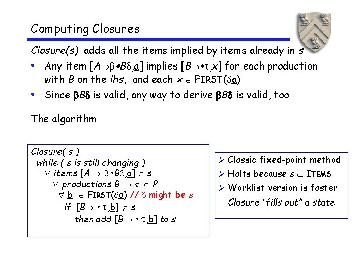 Computing Closures Closure(s) adds all the items implied by items already in s •