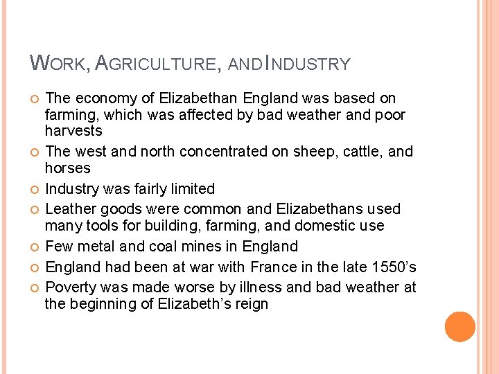 WORK, AGRICULTURE, AND INDUSTRY The economy of Elizabethan England was based on farming, which