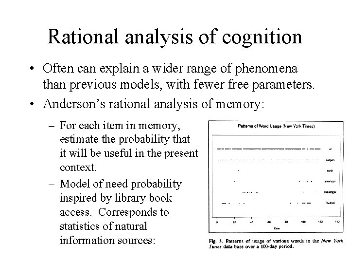 Rational analysis of cognition • Often can explain a wider range of phenomena than