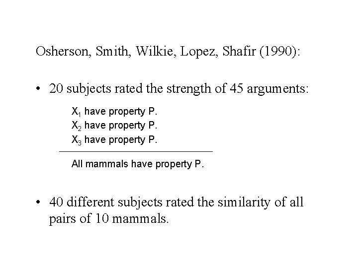 Osherson, Smith, Wilkie, Lopez, Shafir (1990): • 20 subjects rated the strength of 45