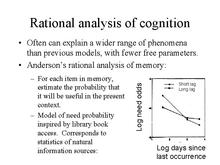 Rational analysis of cognition – For each item in memory, estimate the probability that