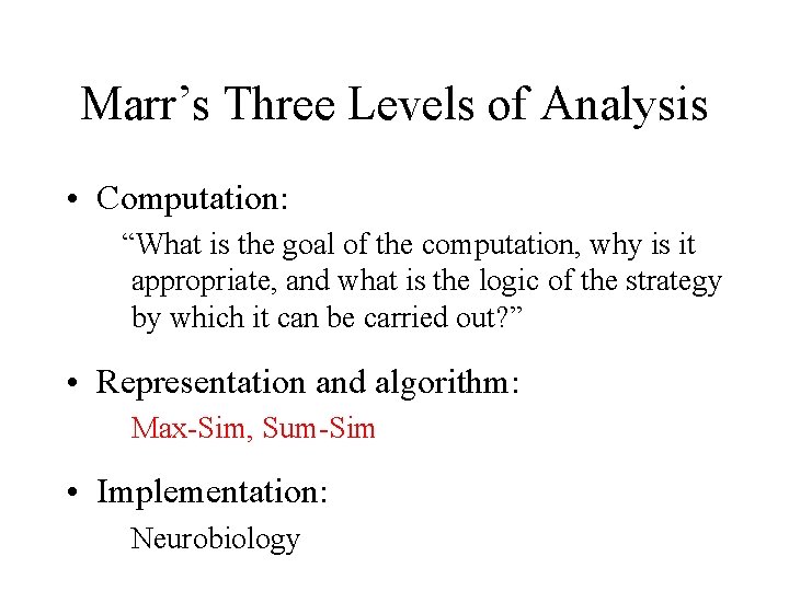 Marr’s Three Levels of Analysis • Computation: “What is the goal of the computation,