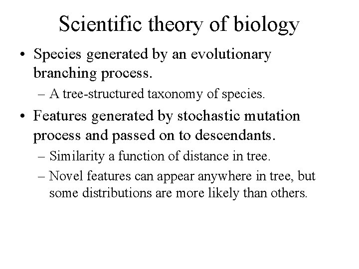 Scientific theory of biology • Species generated by an evolutionary branching process. – A