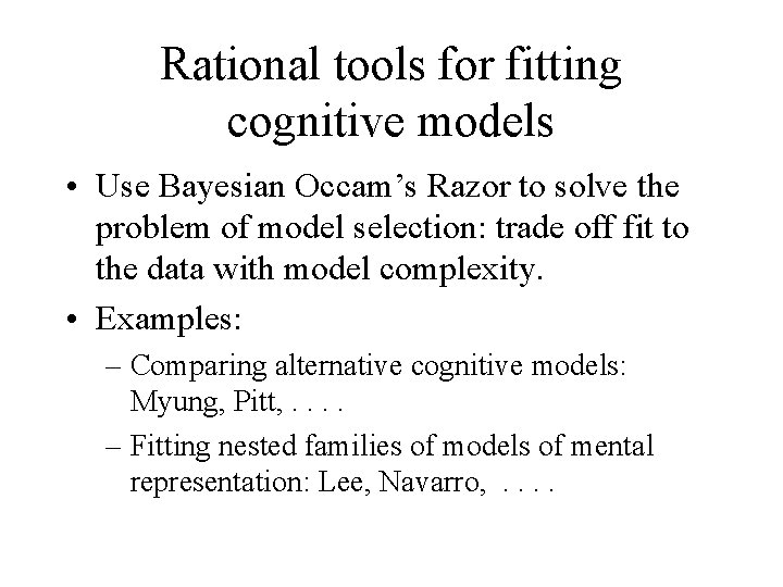 Rational tools for fitting cognitive models • Use Bayesian Occam’s Razor to solve the