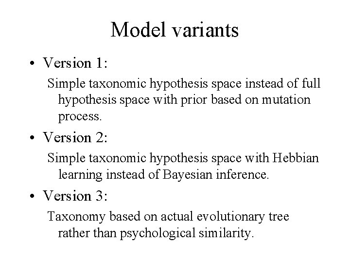 Model variants • Version 1: Simple taxonomic hypothesis space instead of full hypothesis space