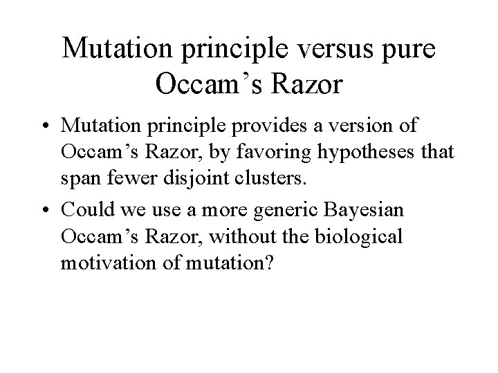 Mutation principle versus pure Occam’s Razor • Mutation principle provides a version of Occam’s