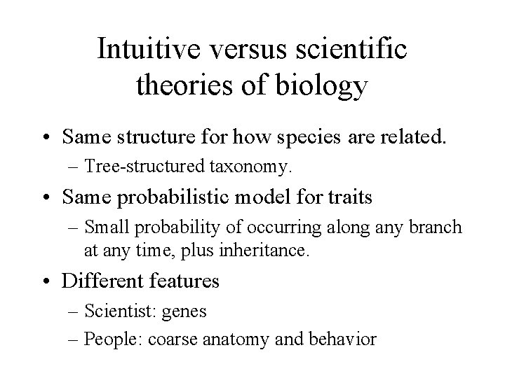 Intuitive versus scientific theories of biology • Same structure for how species are related.