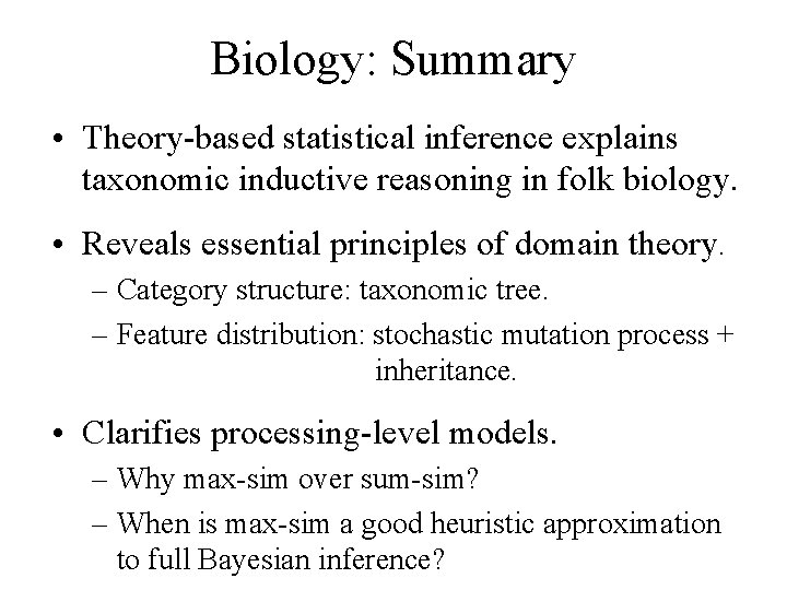Biology: Summary • Theory-based statistical inference explains taxonomic inductive reasoning in folk biology. •